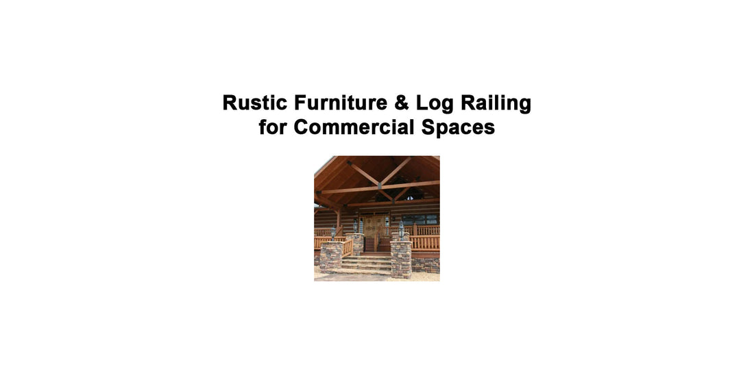 Rustic Furniture & Log Railing for Commercial Spaces: Ideas from Lodges and Campgrounds